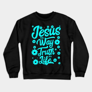 Jesus the way truth and life with flowers in cyan color Crewneck Sweatshirt